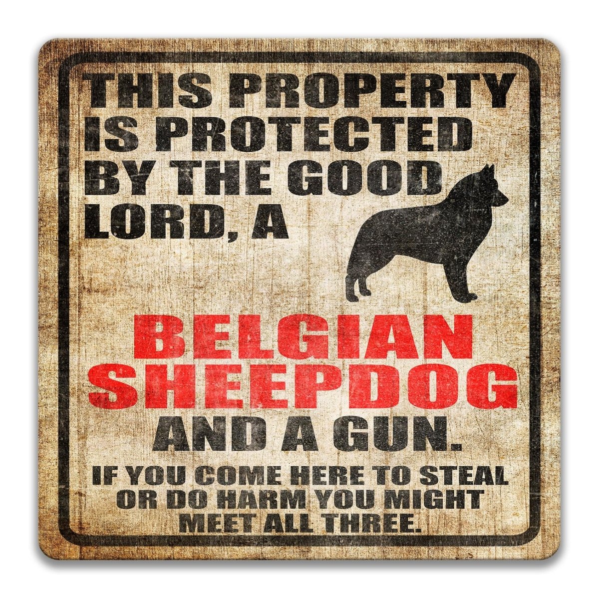 The image is a sign that reads "This property is protected by the good Lord, a Belgian sheepdog and a gun. If you come here to steal or do harm, you might meet all three."