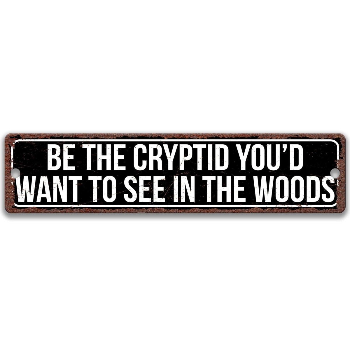 Be the Cryptid You'd Want to See in the Woods sign, glossy black street-sign style