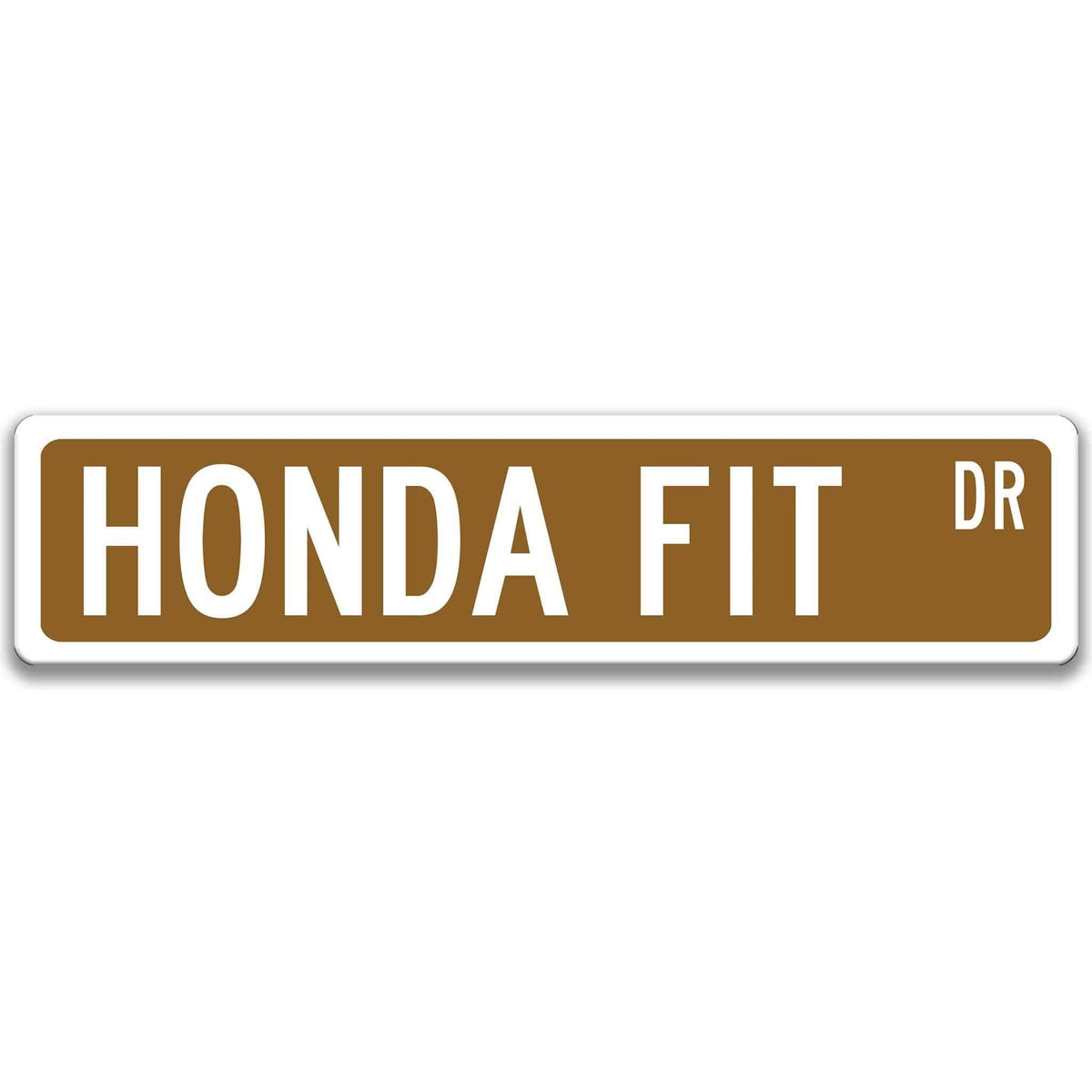Brown Honda Fit DR aluminum street sign with white lettering