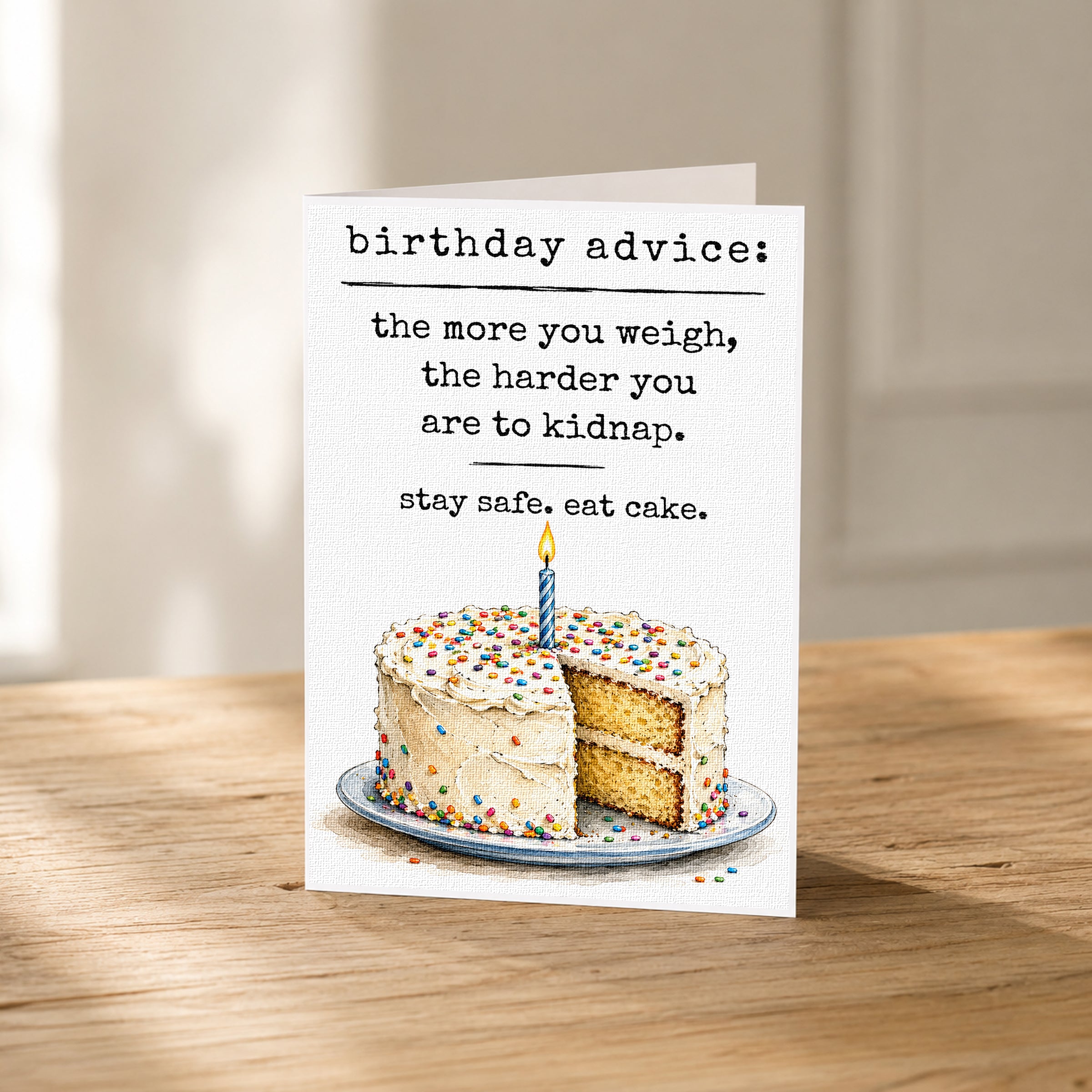Birthday advice: the more you weigh, the harder you are to kidnap. stay safe, eat cake.