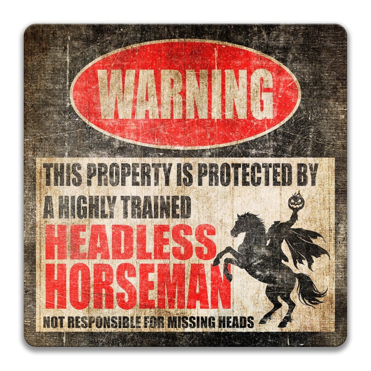 Industrial metal warning sign with a heavily distressed, weathered vintage finish. A red oval at the top reads "WARNING" in faded white. Center text states "THIS PROPERTY IS PROTECTED BY A HIGHLY TRAINED HEADLESS HORSEMAN" with "HEADLESS HORSEMAN" in large red font. Features a black silhouette of a headless rider on a rearing horse holding a jack-o'-lantern. Bottom text reads "NOT RESPONSIBLE FOR MISSING HEADS." Aluminum sign with pre-drilled holes for mounting.