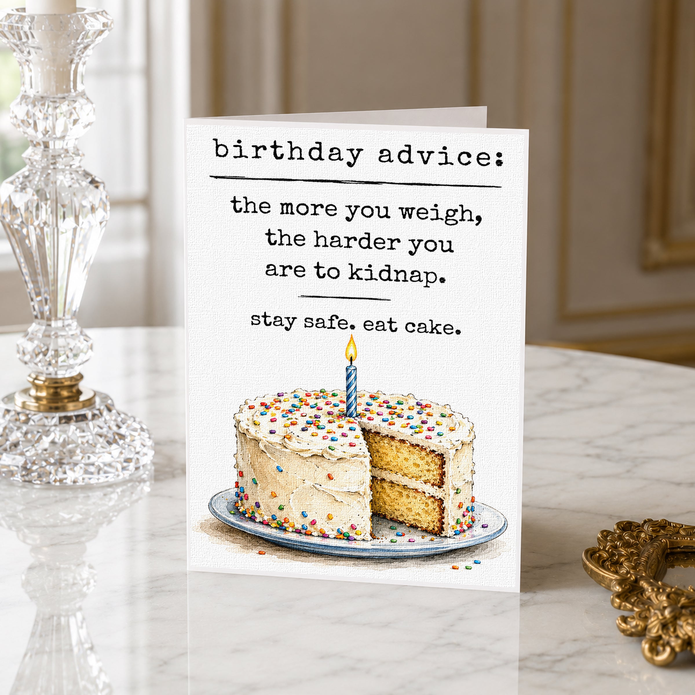 Birthday advice: the more you weigh, the harder you are to Kidnap. stay safe, eat cake.