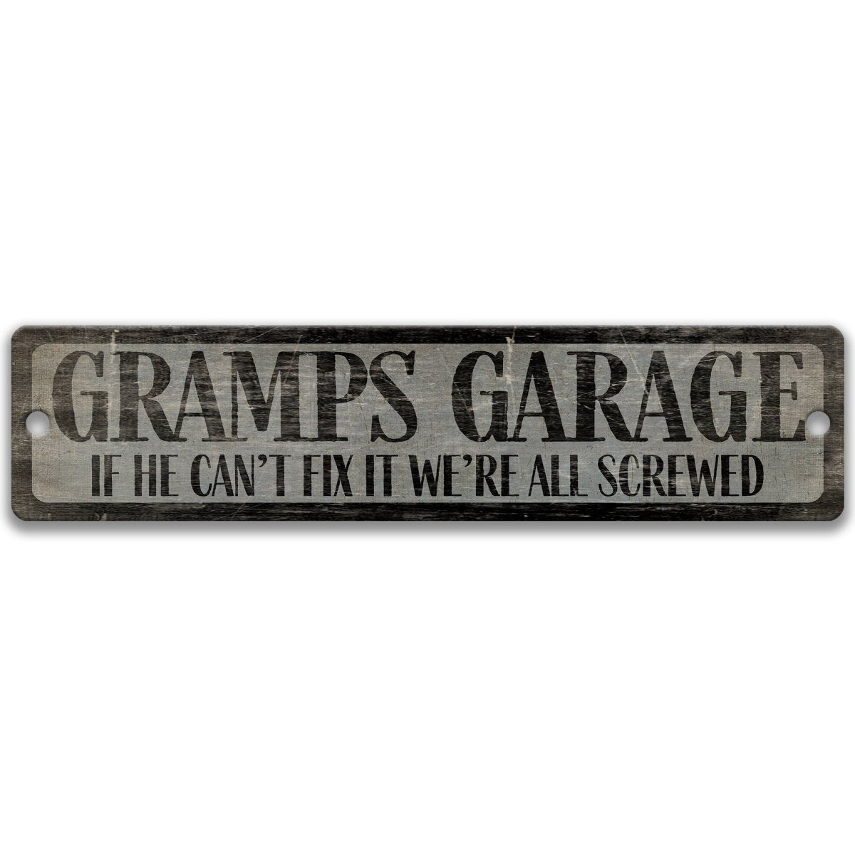 a sign that reads "GRAMP'S GARAGE" and says "IF HE CAN'T FIX IT WE'RE ALL SCREWED" in a distressed, weathered style.