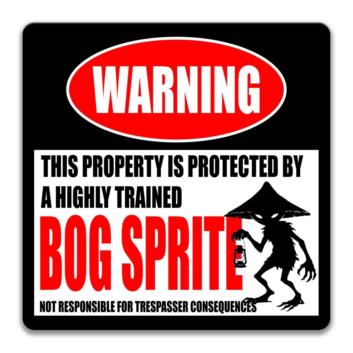 a warning sign that says "WARNING" and "THIS PROPERTY IS PROTECTED BY A highly trained BOG SPRITE".