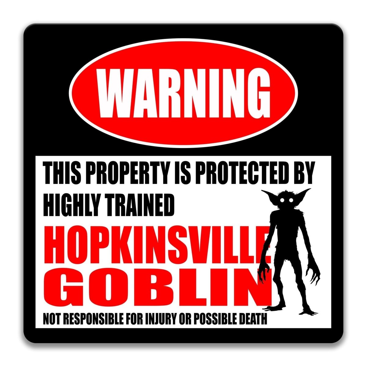 a warning sign that states "This property is protected by highly trained Hopkinsville Goblin", accompanied by a silhouette of a large, hairy, and menacing-looking creature. The sign also includes the text "NOT RESPONSIBLE FOR INJURY OR POSSIBLE DEATH".