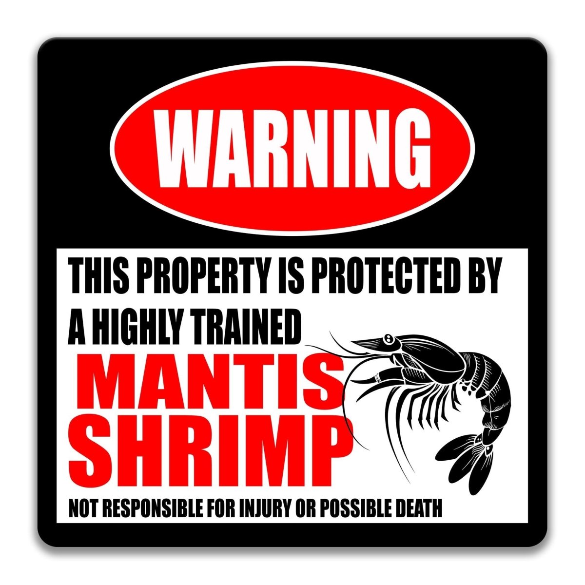 a warning sign that states "This property is protected by a highly trained MANTIS SHRIMP" and warns that it is not responsible for injury or possible death.