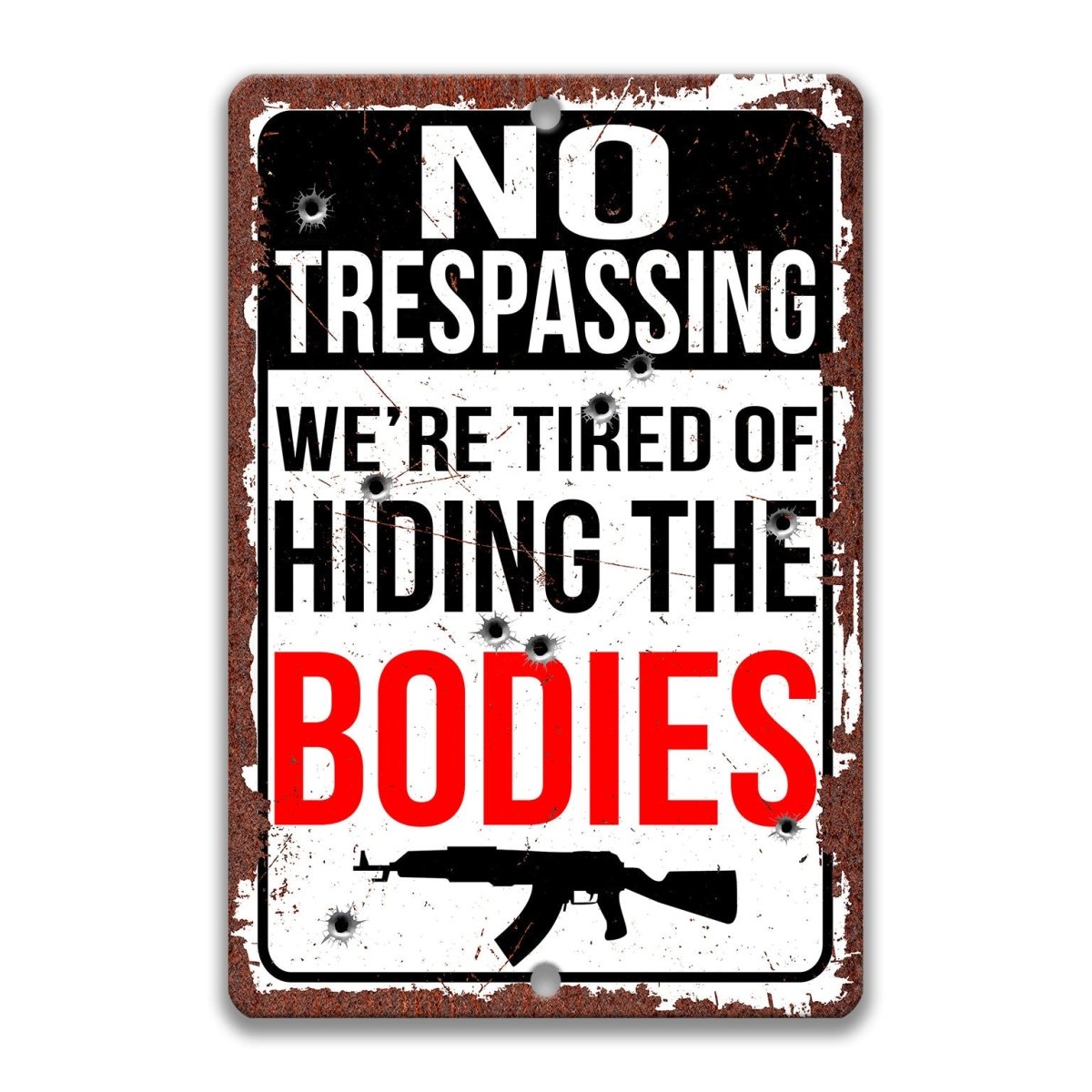 a sign with the text "NO TRESPASSING WE'RE TIRED OF HIDING THE BODIES" along with a graphic of a gun.