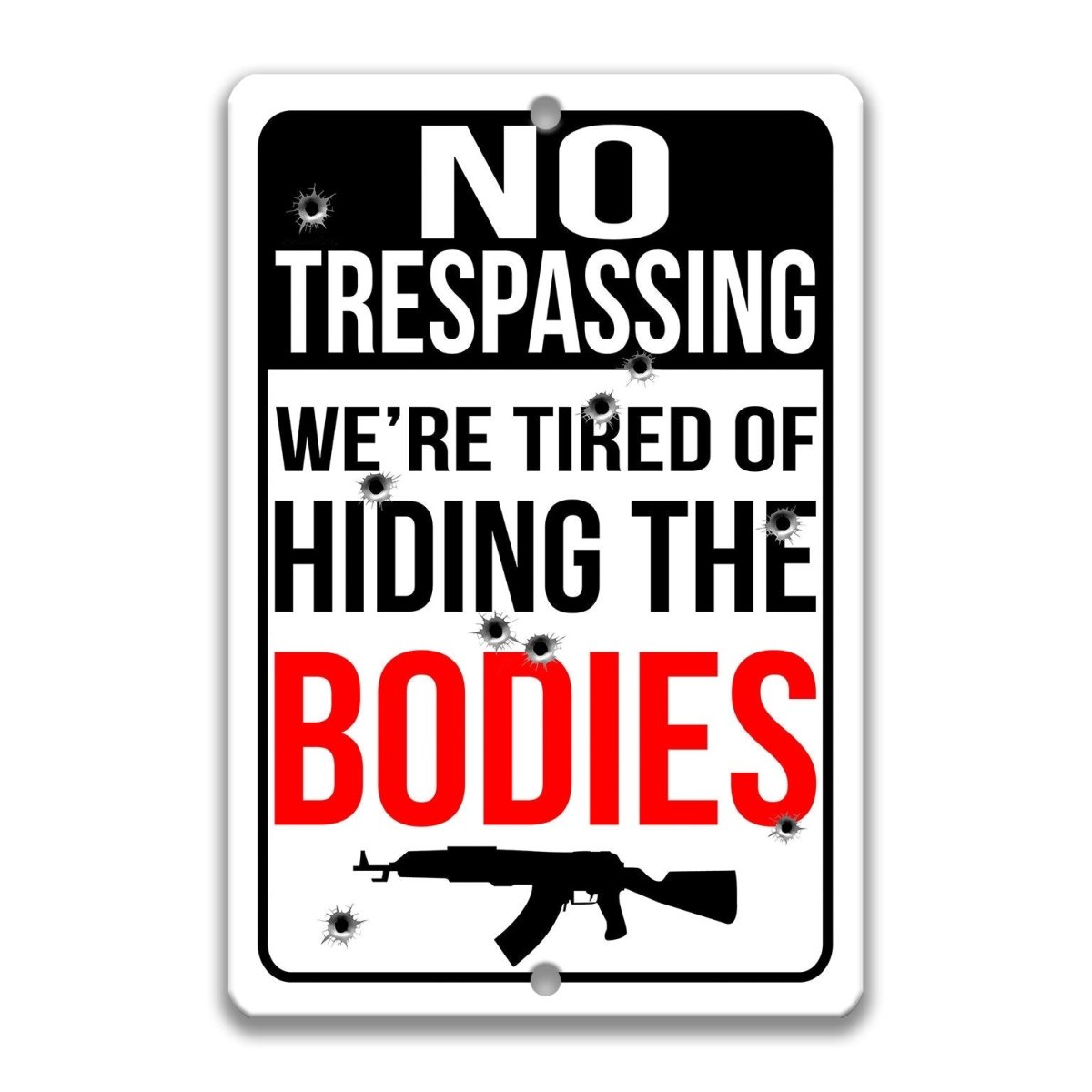 a sign with the text "NO TRESPASSING WE'RE TIRED OF HIDING THE BODIES" along with a graphic of a gun.