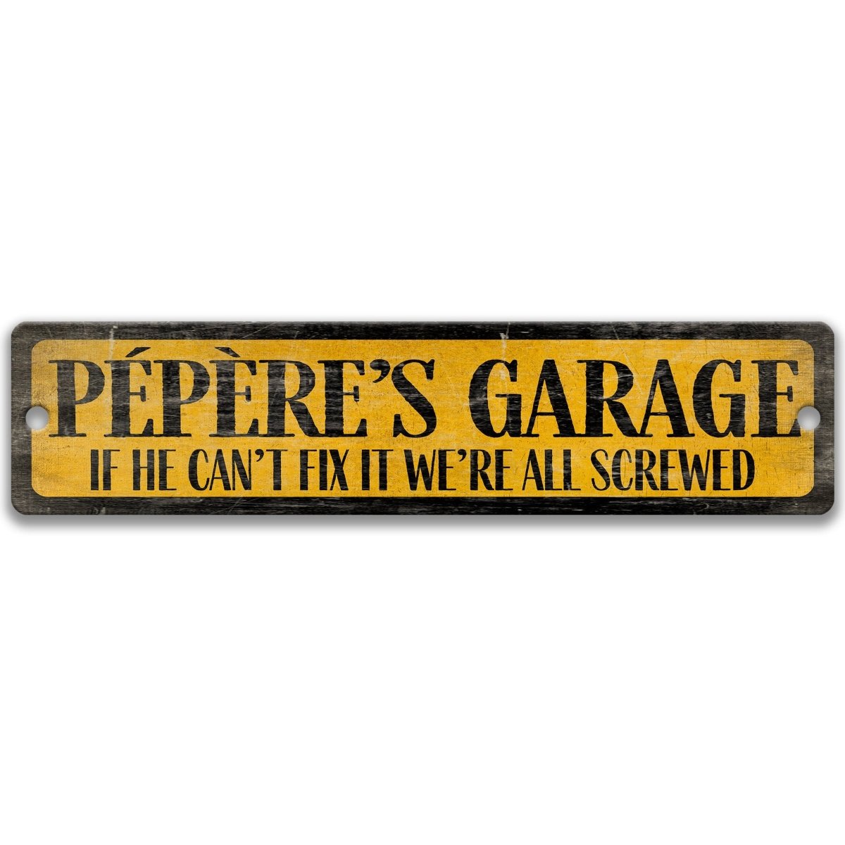 A yellow and black sign with the text "PEPERE'S GARAGE" and "IF HE CAN'T FIX IT WE'RE ALL SCREWED" printed on it.