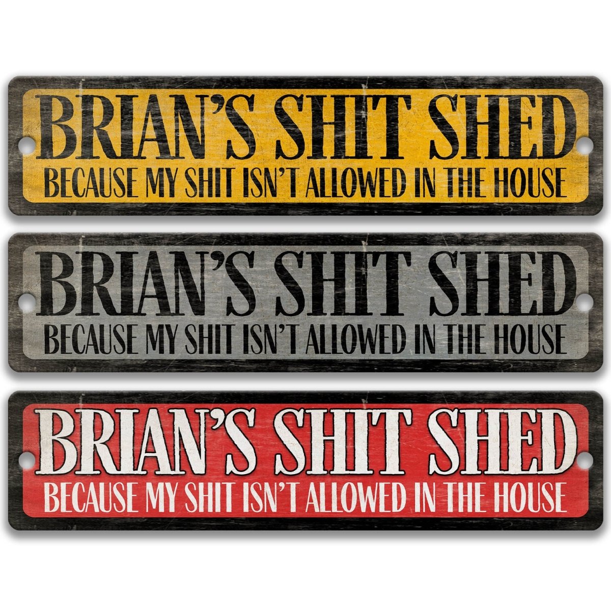three signs with the same message, stating that Brian's "Shit Shed" is not allowed in the house because his "Shit" is not allowed in the house.