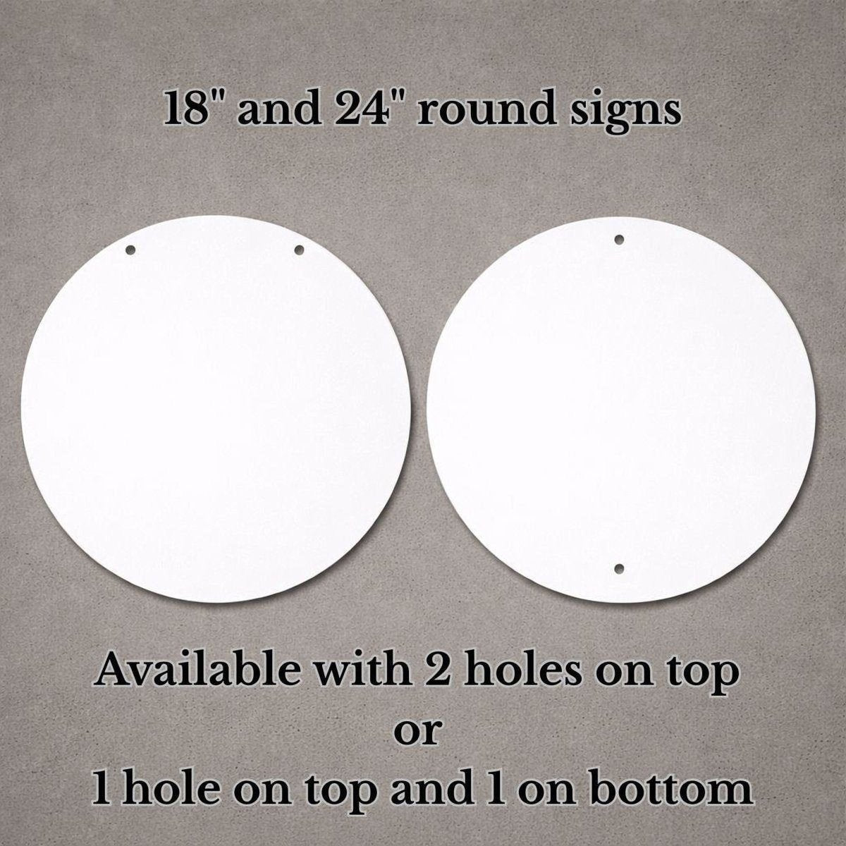 two round signs, one 18" and one 24" in size, available with 2 holes on top or 1 hole on top and 1 hole on bottom.