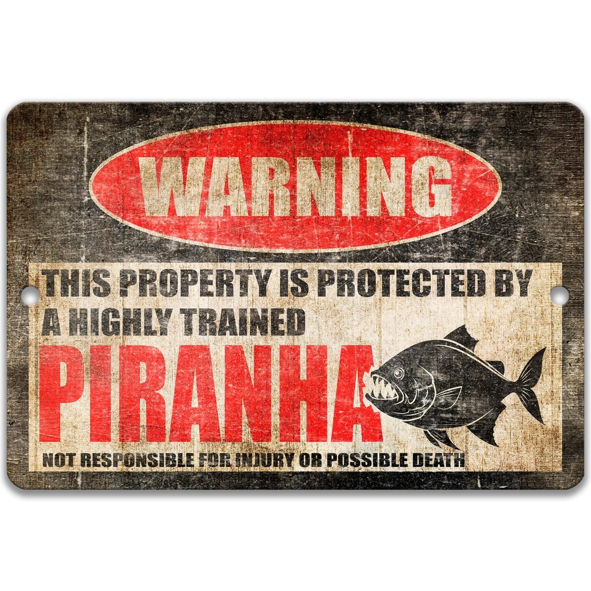 The image is a warning sign that states "This property is protected by a highly trained Piranha. Not responsible for injury or possible death."