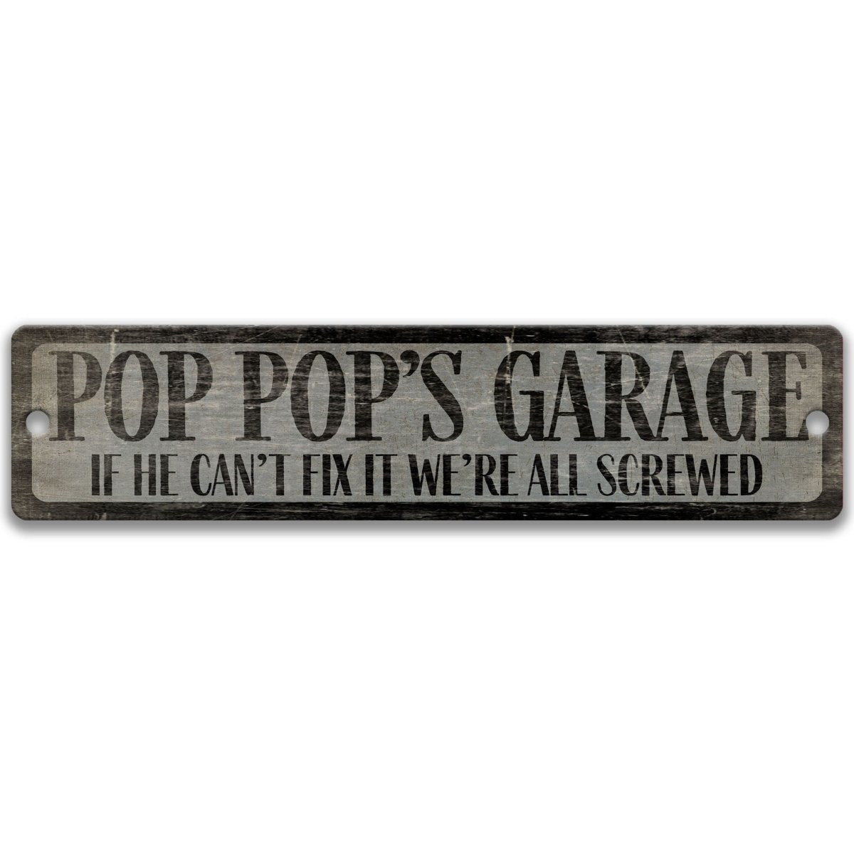 a sign with the text "POP POP'S GARAGE" and below it, "IF HE CAN'T FIX IT WE'RE ALL SCREWED".