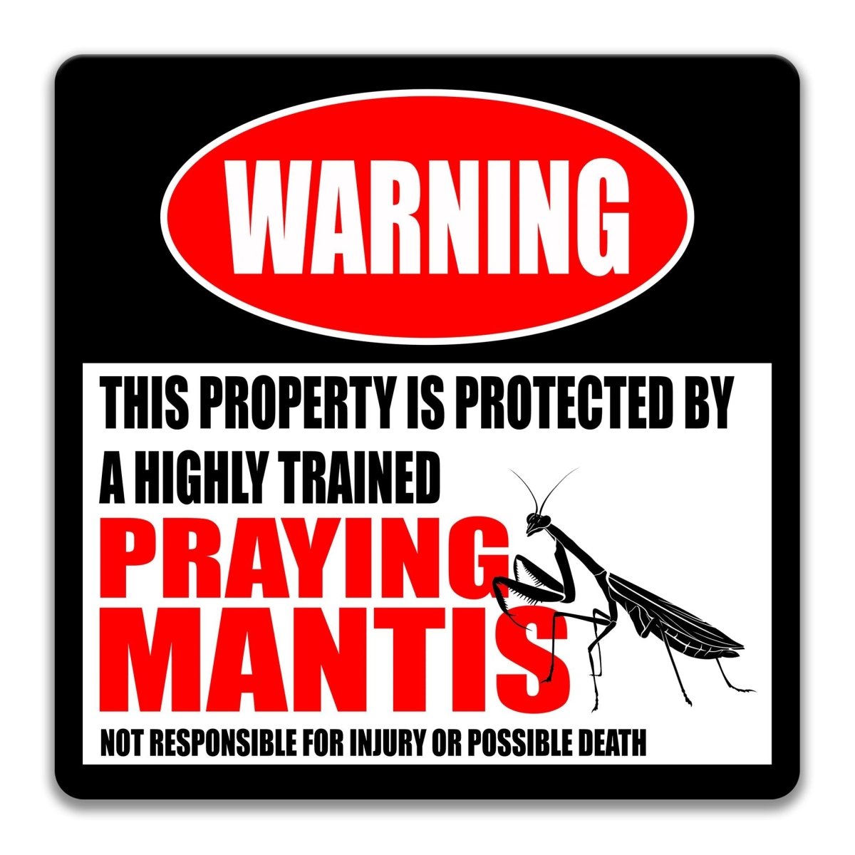 a warning sign that states "This property is protected by a highly trained praying mantis. Not responsible for injury or possible death."