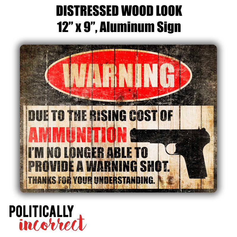 Due to Rising Cost of AMMUNITION No Warning Shot Funny Sign No Trespassing Sign Gun Sign 2nd Amendment Metal Sign Gun Sign Yard Sign PIP1