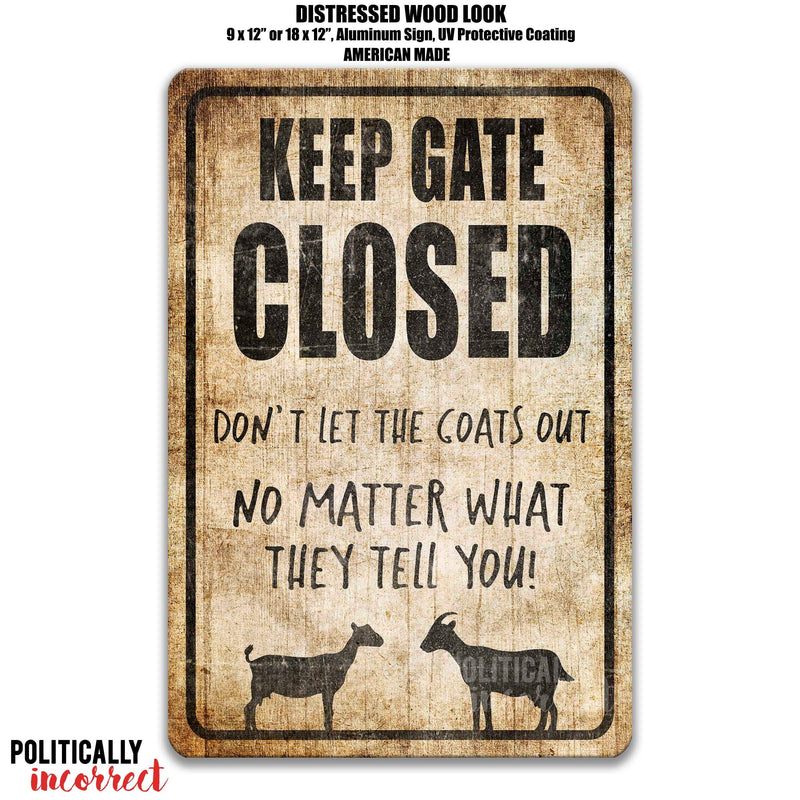 Keep Gate Closed don't let the goats out no matter what they tell you! Distressed Looking Sign