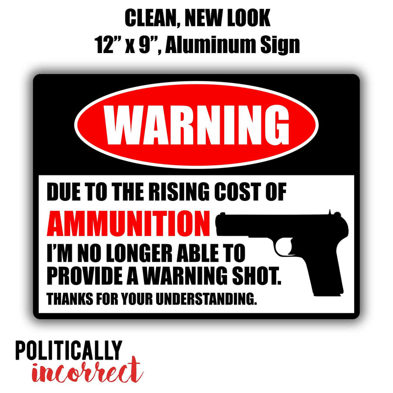 Due to Rising Cost of AMMUNITION No Warning Shot Funny Sign No Trespassing Sign Gun Sign 2nd Amendment Metal Sign Gun Sign Yard Sign PIP1