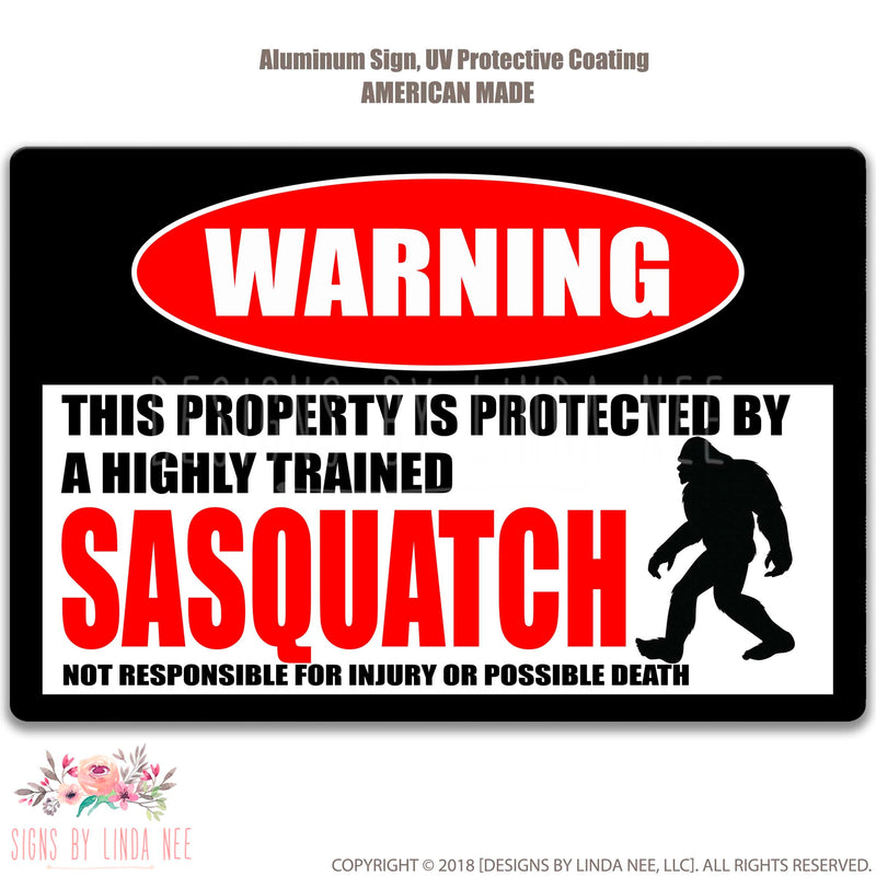 Warning This Property Is Protected By A Highly Trained Sasquatch Not Responsible For Injury Or Possible Death Protected Property Sign