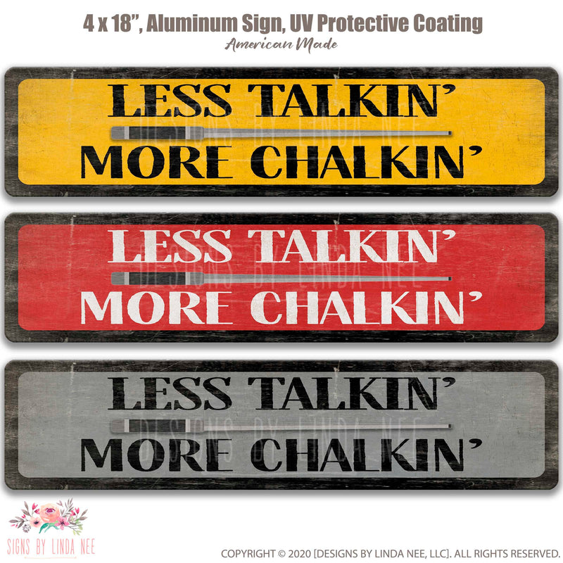 Less Talkin', More Chalkin' Street Sign Pool cue centered in between font on 3 different color combos Yellow with black font, Red with White font and Gray with Black font.