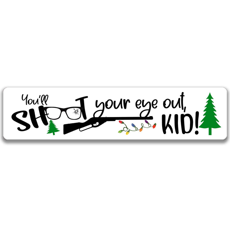 A Christmas Story You'll Shoot Your Eye Out Kid Sign, Funny Christmas Story Gifts, Christmas Movie Classics, Street Sign, Ralphie X-XMS069