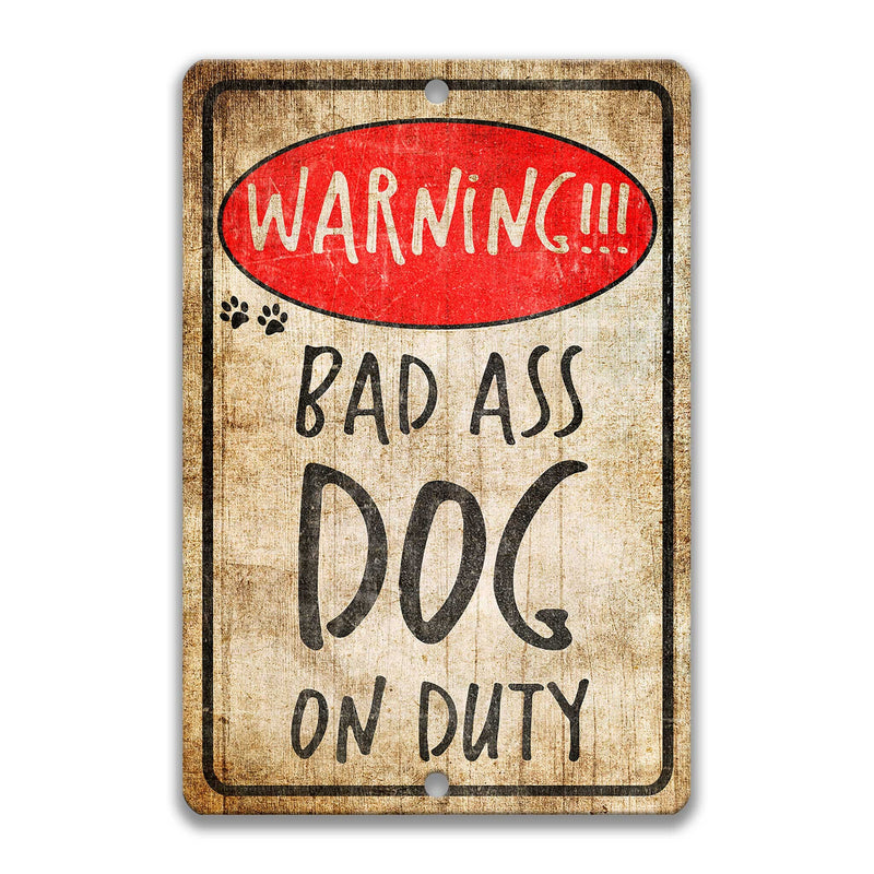 Bad Ass Dog on Duty Sign K9 Security Dog No Trespassing Dog Warning Sign Beware of Dog Police K9 Dog Guard Dog Cane Corso Gift Pet Z-PIS030