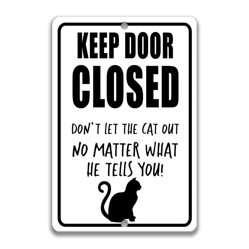 Keep Door Closed no matter what HE tells you! Cat Decor Cat Lover Gift Yard Sign Cat Decor Cat Gift  Cat Lady Gift Cats live here Z-PIS111