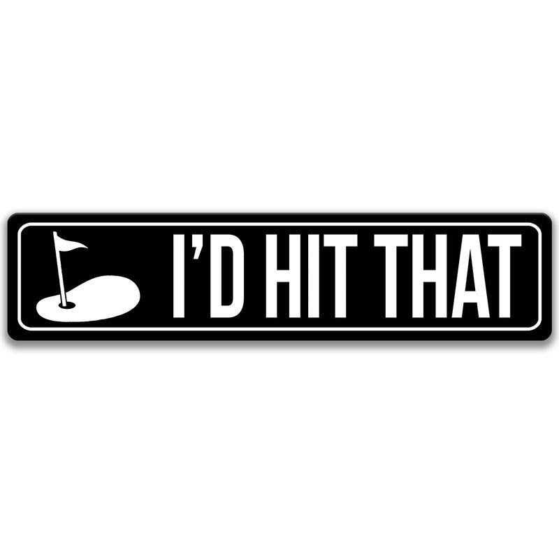 Golf Sign, I'd Hit That, Golf  Champion Sign, Humorous Bar Decor, Mini Golf, Golf Green, Sports Wall Art, Funny Men's Sign S-SSS071